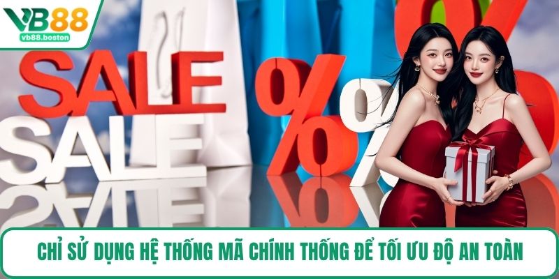 Chỉ sử dụng hệ thống mã chính thống để tối ưu độ an toàn
