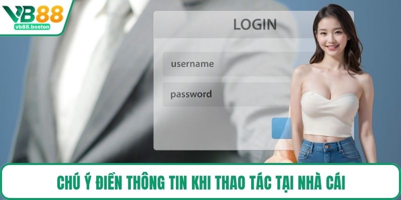 Chú ý điền thông tin khi thao tác tại nhà cái