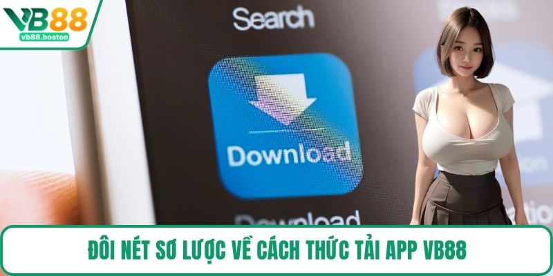 Đôi nét sơ lược về cách thức tải app VB88