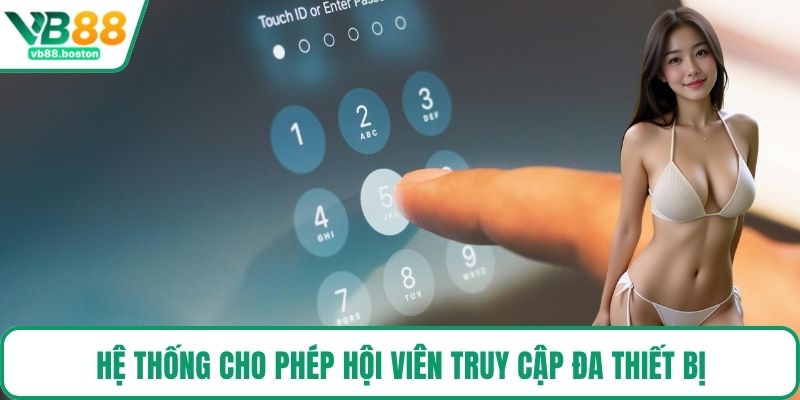 Hệ thống cho phép hội viên truy cập đa thiết bị