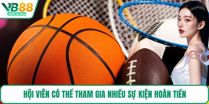 Hội viên có thể tham gia nhiều sự kiện hoàn tiền