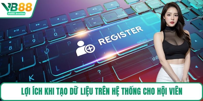 Lợi ích khi tạo dữ liệu trên hệ thống cho hội viên