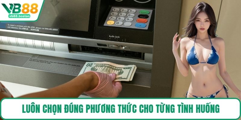 Luôn chọn đúng phương thức cho từng tình huống
